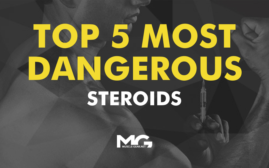 The Top 5 Most Dangerous Steroids